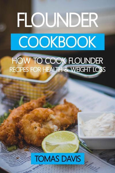 Produktbild: Flounder Cookbook: How to Cook Flounder - Recipes for Health & Weight Loss.