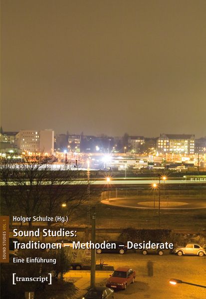 Sound Studies: Traditionen - Methoden - Desiderate