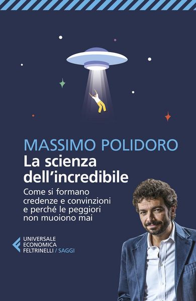 Produktbild: La scienza dell'incredibile. Come si formano credenze e convinzioni e perch&eacute; le peggiori non muoiono mai