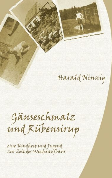 Gänseschmalz und Rübensirup, Taschenbuch von Harald Ninnig, BoD – Books on Demand, 9783833011375