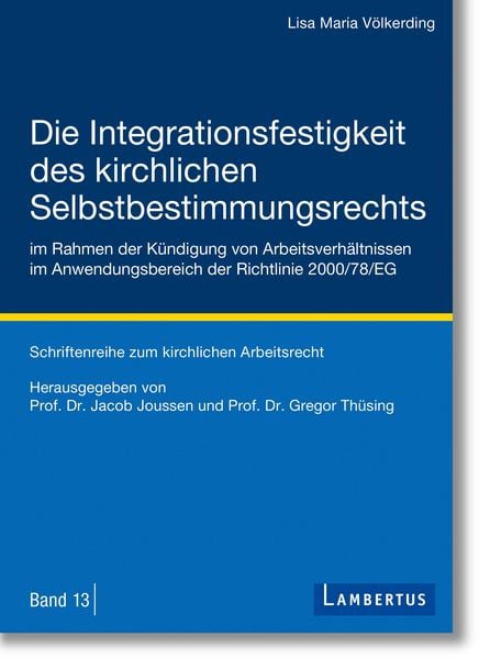 Produktbild: Die Integrationsfestigkeit des kirchlichen Selbstbestimmungsrechts im Rahmen der K&uuml;ndigung von Arbeitsverh&auml;ltnissen im Anwendungsbereich der Richtlini