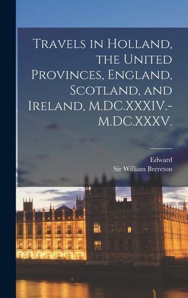 Produktbild: Travels in Holland, the United Provinces, England, Scotland, and Ireland, M.DC.XXXIV.-M.DC.XXXV.