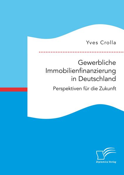 Produktbild: Gewerbliche Immobilienfinanzierung in Deutschland. Perspektiven f&uuml;r die Zukunft