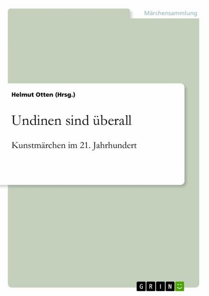 Undinen sind überall. Kunstmärchen im 21. Jahrhundert, Taschenbuch von Helmut Otten, GRIN, 9783346454386