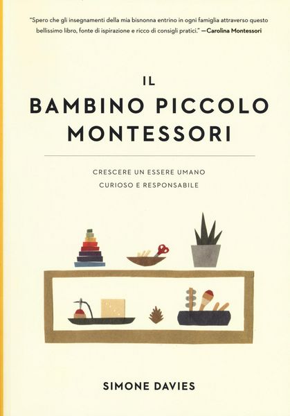 Produktbild: Il bambino piccolo Montessori. Crescere un essere umano curioso e responsabile