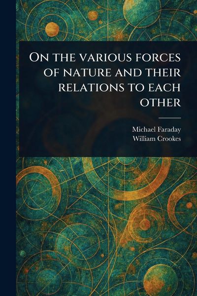 Produktbild: On the Various Forces of Nature and Their Relations to Each Other