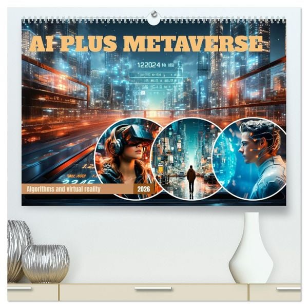 Produktbild: AI PLUS METAVERSE Algorithms and virtual reality (High Quality Premium Wall Calendar 2026 DIN A2 landscape),CALVENDO 12 Month Wall Calendar