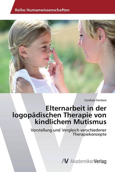 Produktbild: Elternarbeit in der logop&auml;dischen Therapie von kindlichem Mutismus