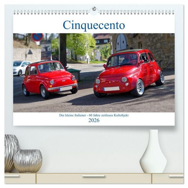 Cinquecento Der kleine Italiener - 60 Jahre zeitloses Kultobjekt (hochwertiger Premium Wandkalender 2026 DIN A2 quer), Kunstdruck in Hochglanz