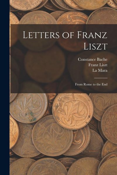 Produktbild: Letters of Franz Liszt: From Rome to the End