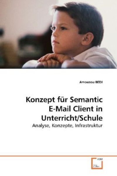 BEDI, A: Konzept für Semantic E-Mail Client in Unterricht/Sc, Taschenbuch von Amouzou Bedi, VDM, 9783639254464