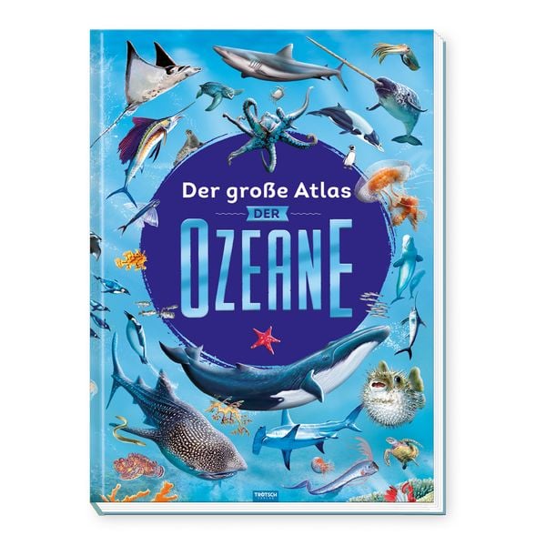 Trötsch Kinderbuch Der große Atlas der Ozeane, Gebundene Ausgabe von , Trötsch Verlag GmbH & Co. KG, 978-3-96552-846-8