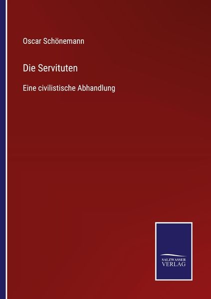 Die Servituten, Taschenbuch von Oscar Schönemann, BoD - Books on Demand, 9783752545807