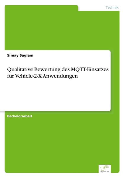 Qualitative Bewertung des MQTT-Einsatzes für Vehicle-2-X Anwendungen, Taschenbuch von Simay Saglam, BoD - Books on Demand, 9783961168408
