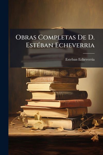 Produktbild: Obras Completas De D. Est&Atilde;(c)ban Echeverria