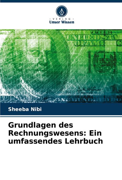 Grundlagen des Rechnungswesens: Ein umfassendes Lehrbuch, Taschenbuch von Sheeba Nibi, Verlag Unser Wissen, 9786206665359