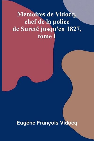 Produktbild: M moires de Vidocq, chef de la police de Suret jusqu'en 1827, tome I