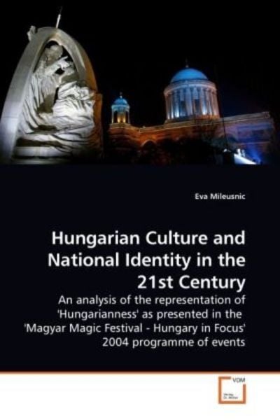 Mileusnic, E: Hungarian Culture and National Identity in the, Taschenbuch von Eva Mileusnic, VDM, 9783639212358