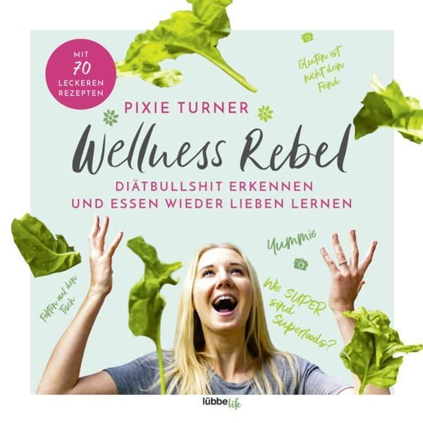 Wellness Rebel. Diätbullshit erkennen und Essen wieder lieben lernen