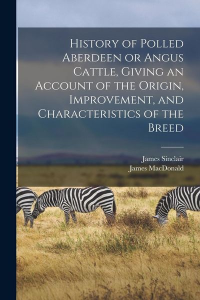Produktbild: History of Polled Aberdeen or Angus Cattle, Giving an Account of the Origin, Improvement, and Characteristics of the Breed