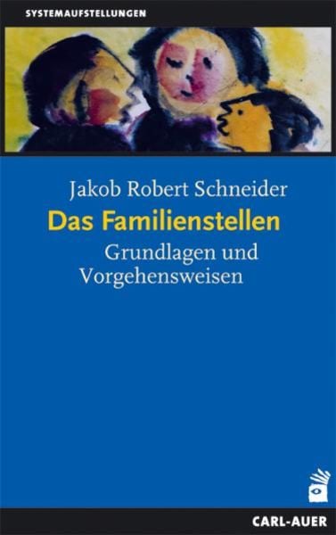 Das Familienstellen, Paperback von Jakob R. Schneider, Carl-Auer Verlag GmbH, 978-3-89670-471-9