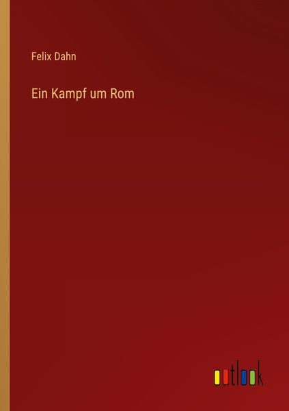 Ein Kampf um Rom, Taschenbuch von Felix Dahn, Outlook, 9783368436803