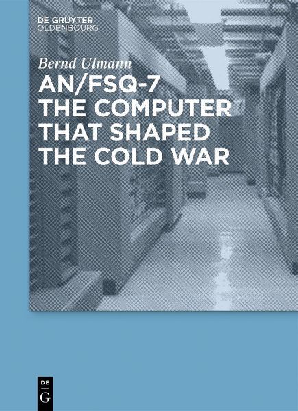 Produktbild: AN/FSQ-7: the computer that shaped the Cold War
