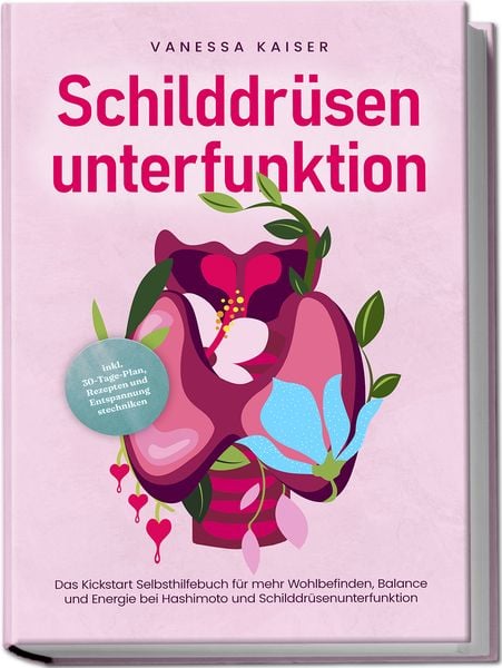 Produktbild: Schilddr&uuml;senunterfunktion: Das Kickstart Selbsthilfebuch f&uuml;r mehr Wohlbefinden, Balance und Energie bei Hashimoto und Schilddr&uuml;senunterfunktion - inkl. 30-Tage-Plan, Rezepten und Entspannungstechniken