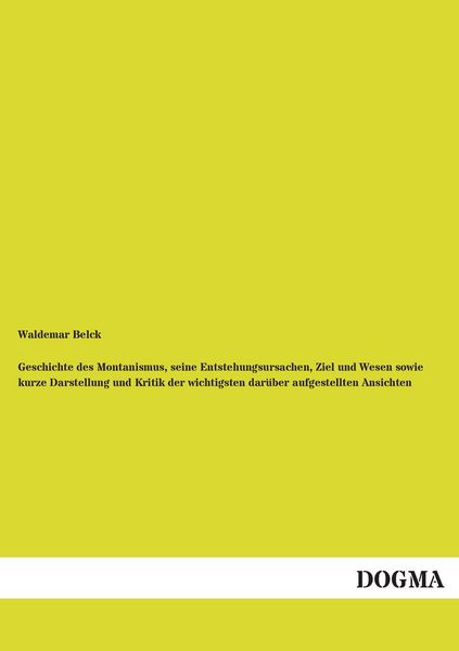 Produktbild: Geschichte des Montanismus, seine Entstehungsursachen, Ziel und Wesen sowie kurze Darstellung und Kritik der wichtigsten dar&uuml;ber aufgestellten Ansichten
