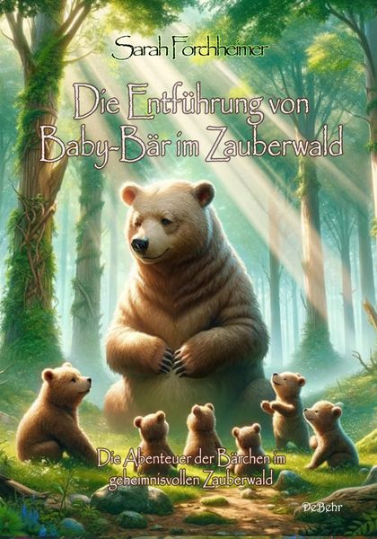 Produktbild: Die Entf&uuml;hrung von Baby-B&auml;r im Zauberwald - Die Abenteuer der B&auml;rchen im geheimnisvollen Zauberwald