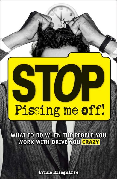 Produktbild: Stop Pissing Me Off!: What to Do When the People You Work with Drive You Crazy