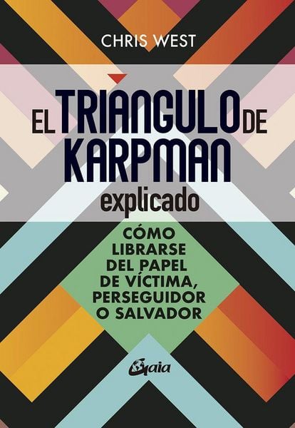 Produktbild: El tri&aacute;ngulo de Karpman explicado : c&oacute;mo librarse del papel de v&iacute;ctima, perseguidor o malvado