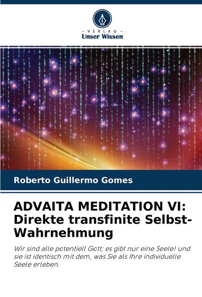 ADVAITA MEDITATION VI: Direkte transfinite Selbst-Wahrnehmung, Taschenbuch von Roberto Guillermo Gomes, Verlag Unser Wissen, 9786203942996