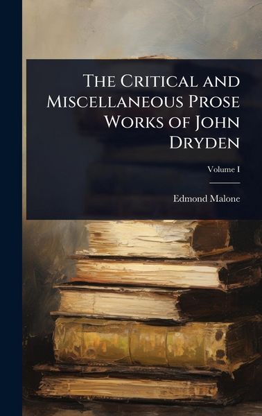 Produktbild: The Critical and Miscellaneous Prose Works of John Dryden
