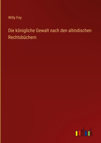 Produktbild: Die k&ouml;nigliche Gewalt nach den altindischen Rechtsb&uuml;chern