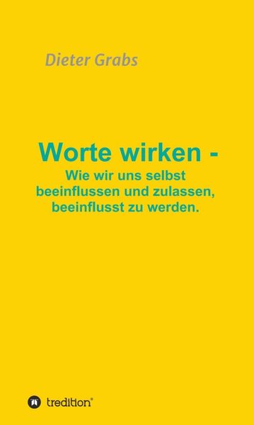 Produktbild: Worte wirken - Wie wir uns selbst beeinflussen und zulassen, beeinflusst zu werden.
