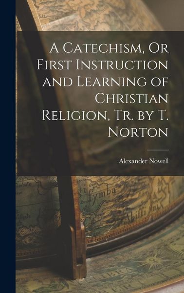 Produktbild: A Catechism, Or First Instruction and Learning of Christian Religion, Tr. by T. Norton
