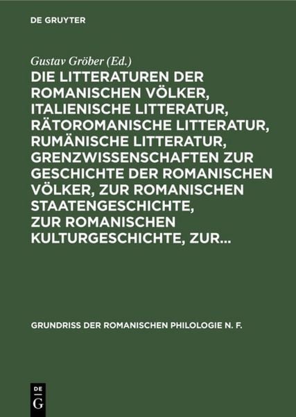 Produktbild: Die Litteraturen der romanischen V&ouml;lker, italienische Litteratur, r&auml;toromanische Litteratur, rum&auml;nische Litteratur, Grenzwissenschaften zur Geschichte der romanischen V&ouml;lker, zur romanischen Staatengeschichte, zur romanischen Kulturgeschichte, zur...