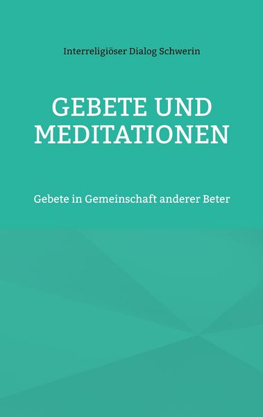 Gebete und Meditationen, Taschenbuch von Interreligiöser Dialog Schwerin, BoD – Books on Demand, 9783756248858