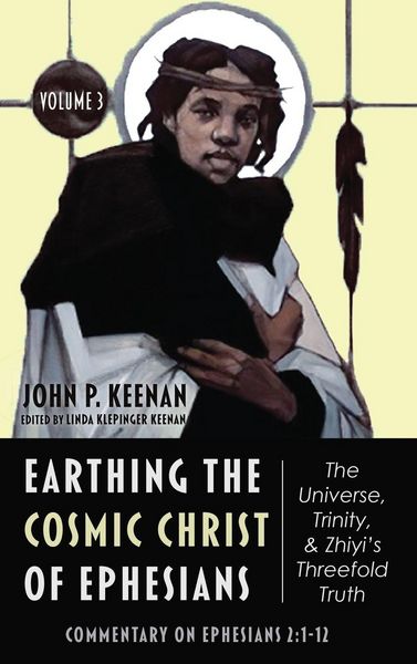 Produktbild: Earthing the Cosmic Christ of Ephesians-The Universe, Trinity, and Zhiyi's Threefold Truth, Volume 3