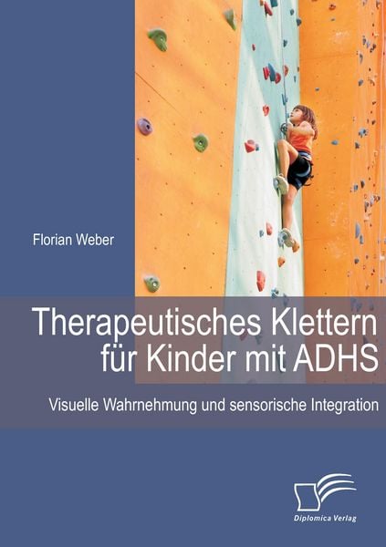 Produktbild: Therapeutisches Klettern f&uuml;r Kinder mit ADHS: Visuelle Wahrnehmung und sensorische Integration