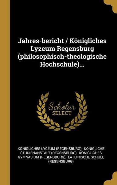 Produktbild: Jahres-bericht / K&ouml;nigliches Lyzeum Regensburg (philosophisch-theologische Hochschule)...