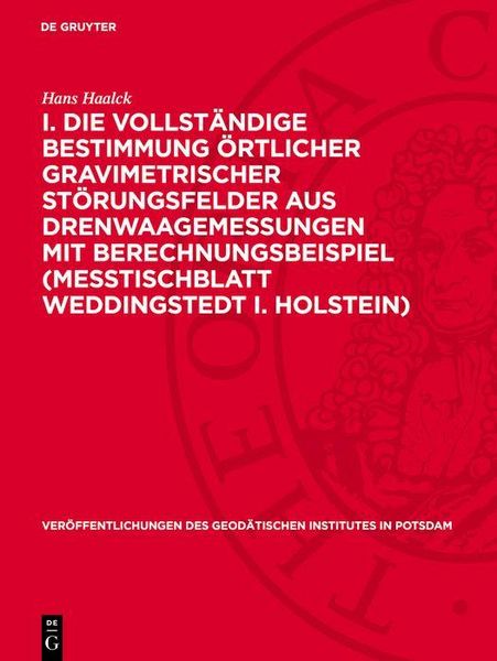 Produktbild: I. Die vollst&auml;ndige Bestimmung &ouml;rtlicher gravimetrischer St&ouml;rungsfelder aus Drenwaagemessungen mit Berechnungsbeispiel (Me&szlig;tischblatt Weddingstedt i.