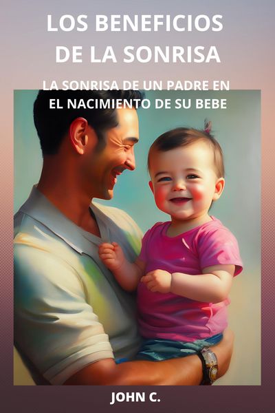 Produktbild: Los beneficios de la sonrisa: La sonrisa de un padre en el nacimiento de su bebe