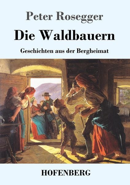 Die Waldbauern, Taschenbuch von Peter Rosegger, Hofenberg, 9783743709058