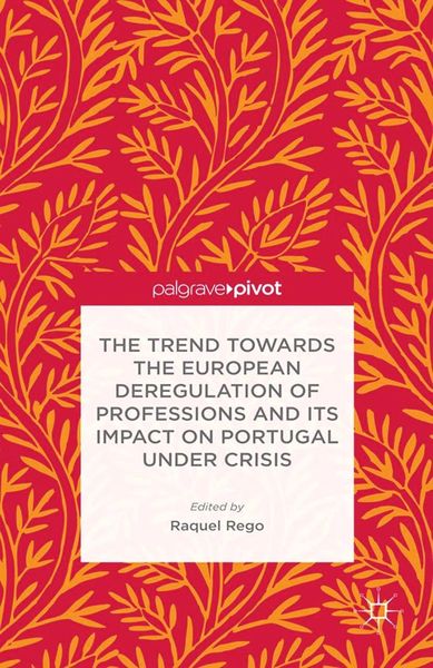 Produktbild: The Trend Towards the European Deregulation of Professions and its Impact on Portugal Under Crisis