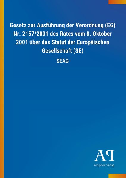 Produktbild: Gesetz zur Ausf&uuml;hrung der Verordnung (EG) Nr. 2157/2001 des Rates vom 8. Oktober 2001 &uuml;ber das Statut der Europ&auml;ischen Gesellschaft (SE)