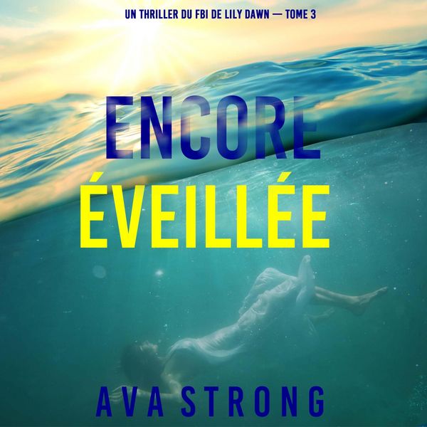 Produktbild: Encore &eacute;veill&eacute;e (Un thriller du FBI de Lily Dawn &mdash;&nbsp;tome 3)