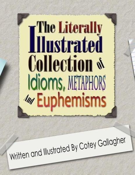 Produktbild: The Literally Illustrated Collection of Idioms, Metaphors and Euphemisms