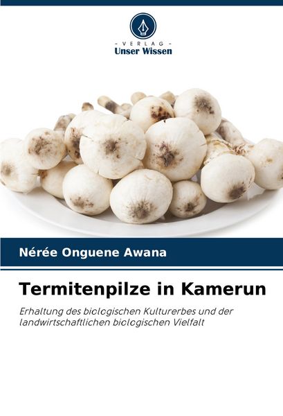 Termitenpilze in Kamerun, Taschenbuch von Nérée Onguene Awana, Verlag Unser Wissen, 9786208007850